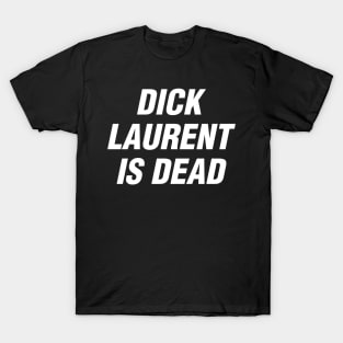 Dick Laurent is Dead T-Shirt